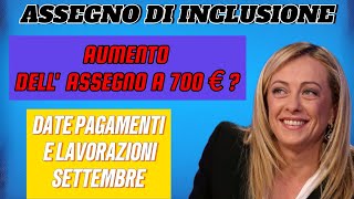 ASSEGNO DI INCLUSIONE  SETTEMBRE AUMENTO DELL ASSEGNO A 700€DATE PAGAMENTI INPS ADI LAVORAZIONI [upl. by Nnyllaf]