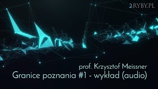 Granice poznania 1  wykład  prof Krzysztof Meissner [upl. by Sergius]