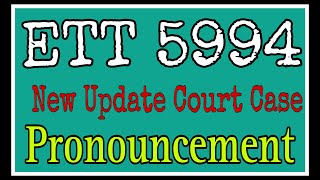 ETT 5994 New Update 🛑 Final Pronouncement 🛑 Court Case [upl. by Lidstone]