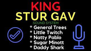 King Stur Gav Sound System General Trees Little Twitch Sugar Minott Daddy Shark Natty Pablo [upl. by Berwick665]