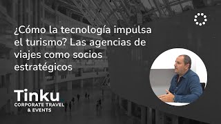 ¿Cómo la tecnología impulsa el turismo Las agencias de viajes como socios estratégicos [upl. by Ttocs]