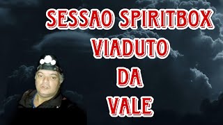 VIADUTO DA RODOVIA DA VALE SESSÃO SPIRITBOX [upl. by Fidellas]