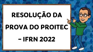 Resolução da prova do PROITEC  IFRN  2022  Parte 2 [upl. by Alicea]