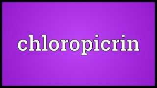 Chloropicrin Meaning [upl. by Lyndsay]