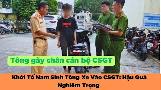 Khởi Tố Nam Sinh Tông Xe Vào CSGT Hậu Quả Nghiêm Trọng và Bài Học Cảnh Tỉnh [upl. by Rivalee]