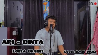 Api Cinta  Loela Drakel  Cover Ilyas Djuna [upl. by Eissat]