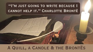 A Quill a Candle amp the Brontës  “I’m just going to write because I cannot help it” [upl. by Gorga]