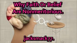 Why Faith Or Belief Are Nonmeritorious [upl. by Kra749]