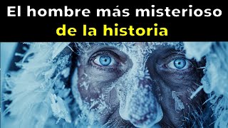 El Hombre Más Misterioso De Todos Los Tiempos [upl. by Payne536]