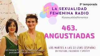 463 ANGUSTIADAS LA SEXUALIDAD FEMENINA RADIO [upl. by Wrightson]