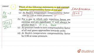 Which of the following statements is not correct regarding compressibility factor of real gas [upl. by Brad]