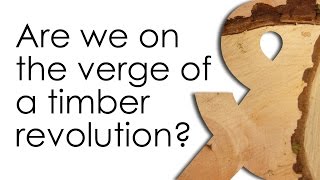 Are we on the verge of a timber revolution [upl. by Tiersten351]