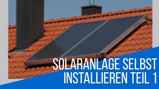 Solaranlage selbst Installieren Teil 1 [upl. by Ojadnama]