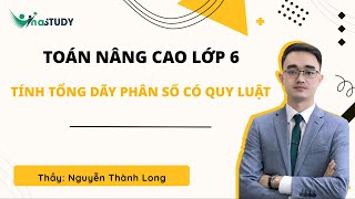 Toán nâng cao lớp 6  Tính tổng dãy phân số có quy luật  Thầy Nguyễn Thành Long  Vinastudyvn [upl. by Ihn]