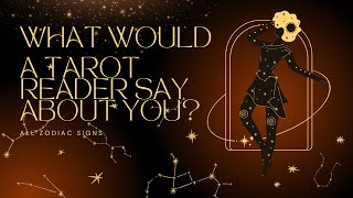 ALL SIGNS  WHAT WOULD A TAROT READER SAY ABOUT YOU [upl. by Barbur]