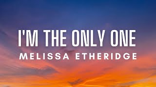 Melissa Etheridge  Im The Only One Lyrics [upl. by Burnard565]