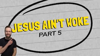 The Woke Antidote  Jesus Ain’t Woke  Part 5 [upl. by Dlared316]