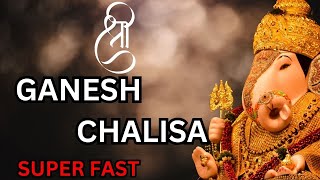 गणेश चालीसा  Ganesh Chalisa Super Fast  Ganpati Chalisa [upl. by Susejedesoj793]