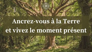 Méditation pour vous ancrer à la Terre et vivre le moment présent [upl. by Nelehyram]