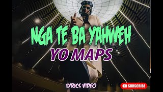 NGA TE BA YAHWEH  YO MAPS Lyrics Video [upl. by Malliw]