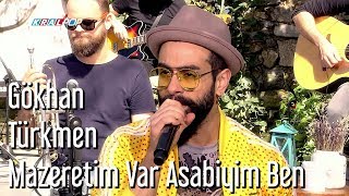 Mazeretim Var Asabiyim Ben  Gökhan Türkmen [upl. by Odanref]