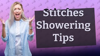 Can I shower with stitches [upl. by Ashbaugh]