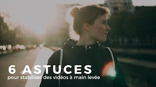 6 ASTUCES pour STABILISER ses vidéos à MAIN LEVÉE [upl. by Aital]