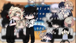 Bl characters react to each other  part 14 night by the sea my au [upl. by Greiner]