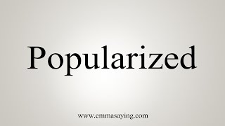 How To Say Popularized [upl. by Annaierb]