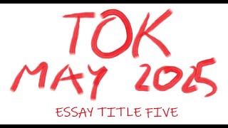 TOK  Essay Title Five May 2025 [upl. by Neelrak503]