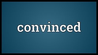 Convinced Meaning [upl. by Rauch]