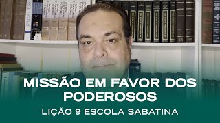 Escola Sabatina LIÇÃO 9  Missão em favor dos poderosos  Classe de Professores [upl. by Yerhpmuh]