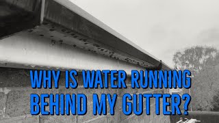 Why is water running behind my gutter [upl. by Rednaeel]