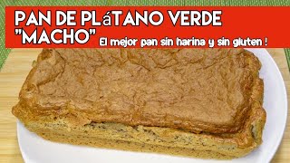 Pan de Plátano Verde Sin Harina sin gluten sin amasar  Receta de Pan de Plátano Macho Riquísima [upl. by Ronyar]