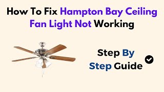 How To Fix Hampton Bay Ceiling Fan Light Not Working [upl. by Enamrej823]