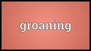 Groaning Meaning [upl. by Corb]