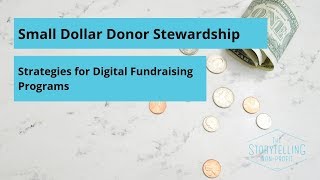 Small Dollar Donor Stewardship  Strategies for Digital Fundraising Programs [upl. by Atsirt]