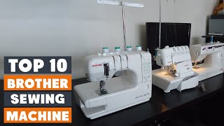 Top 10 Best Brother Sewing Machines in 2024  Reviews Prices amp Where to Buy [upl. by Erasme]