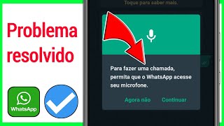 Para fazer uma chamada permita que o WhatsApp acesse seu microfone Problema resolvido [upl. by Grae]