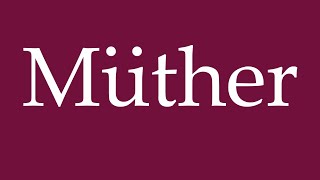 How to Pronounce Müther Correctly in German [upl. by Ricker801]