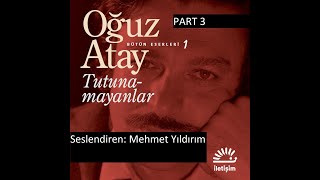 Oğuz Atay Tutunamayanlar Sesli Kitap Part 3 Mehmet Yıldırım [upl. by Duff]