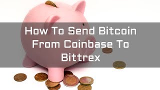 How To Send Bitcoin From Coinbase To Bittrex [upl. by Vilhelmina]