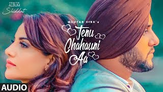 Tenu Chahauni Aa Mehtab Virk Audio Song Shiddat  Nirmaan  Goldboy  Latest Punjabi Songs 2018 [upl. by Bornstein867]