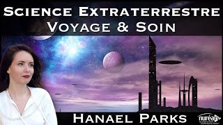 « Science Extraterrestre  Voyage amp Soin » avec Hanael Parks [upl. by Lateh28]