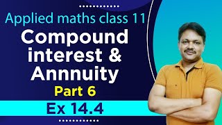 ANNUITY EX144  Lecture 6  Compound Interest amp Annuity Ch14  Class 11 Applied Maths [upl. by Auhsej]