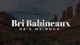 Bri Babineaux  Hes My Rock Official Lyric Video [upl. by Jp753]