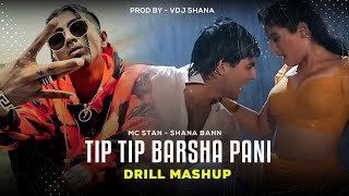 Tip Tip Barsha Pani X MC STAN  Drill Mashup  Prod ByVdj Shana  Udit Narayan  Alka Yagnik [upl. by Michelle]