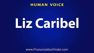 How To Pronounce Liz Caribel [upl. by Zennie]