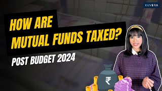 How Are Mutual Funds Taxed  Post Budget 2024 [upl. by Atnauqahs]