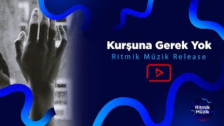 Kurşuna Gerek Yok  Ritmik Müzik Release [upl. by Enaed]